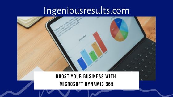 How Microsoft Dynamics 365 boost your Business?