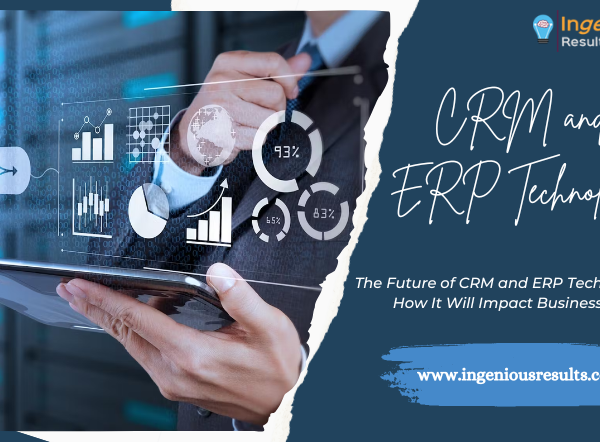 The Future of CRM and ERP Technology: How It Will Impact Businesses