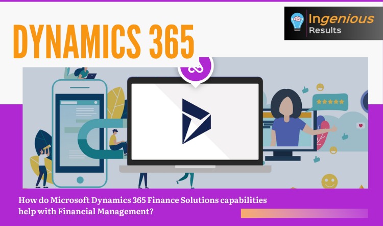 How do Microsoft Dynamics 365 Finance Solutions capabilities help with Financial Management?