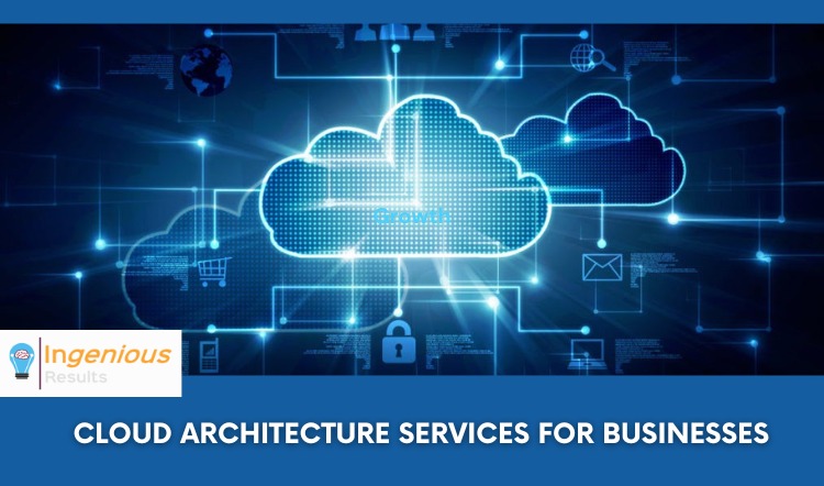 What are the key features and benefits of companies that provide cloud architecture services for businesses?